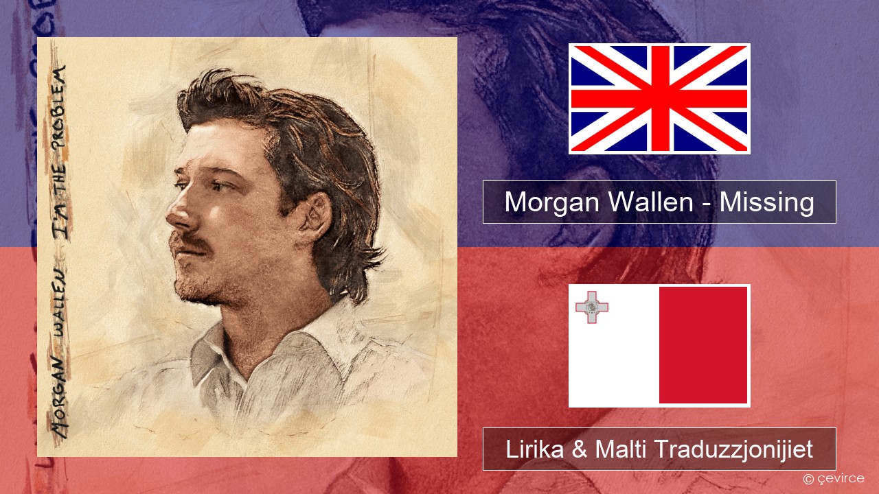 Morgan Wallen – Missing Ingliż Lirika & Malti Traduzzjonijiet
