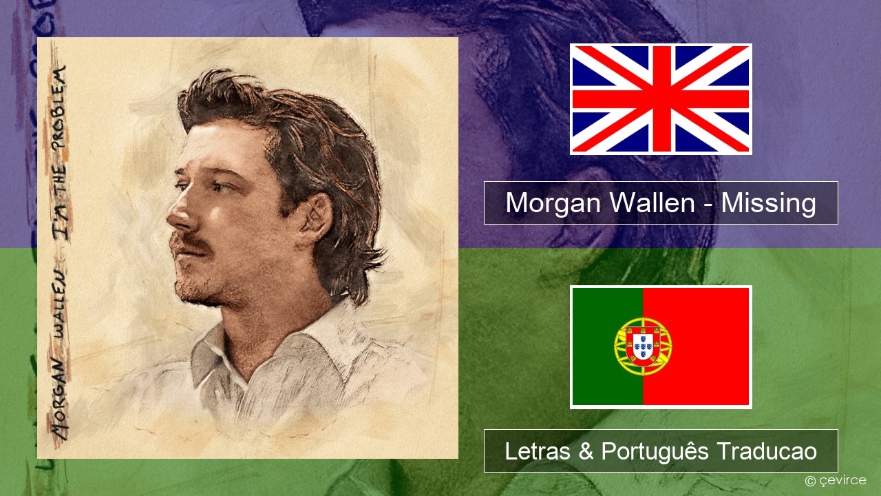 Morgan Wallen – Missing Inglês Letras & Português Traducao