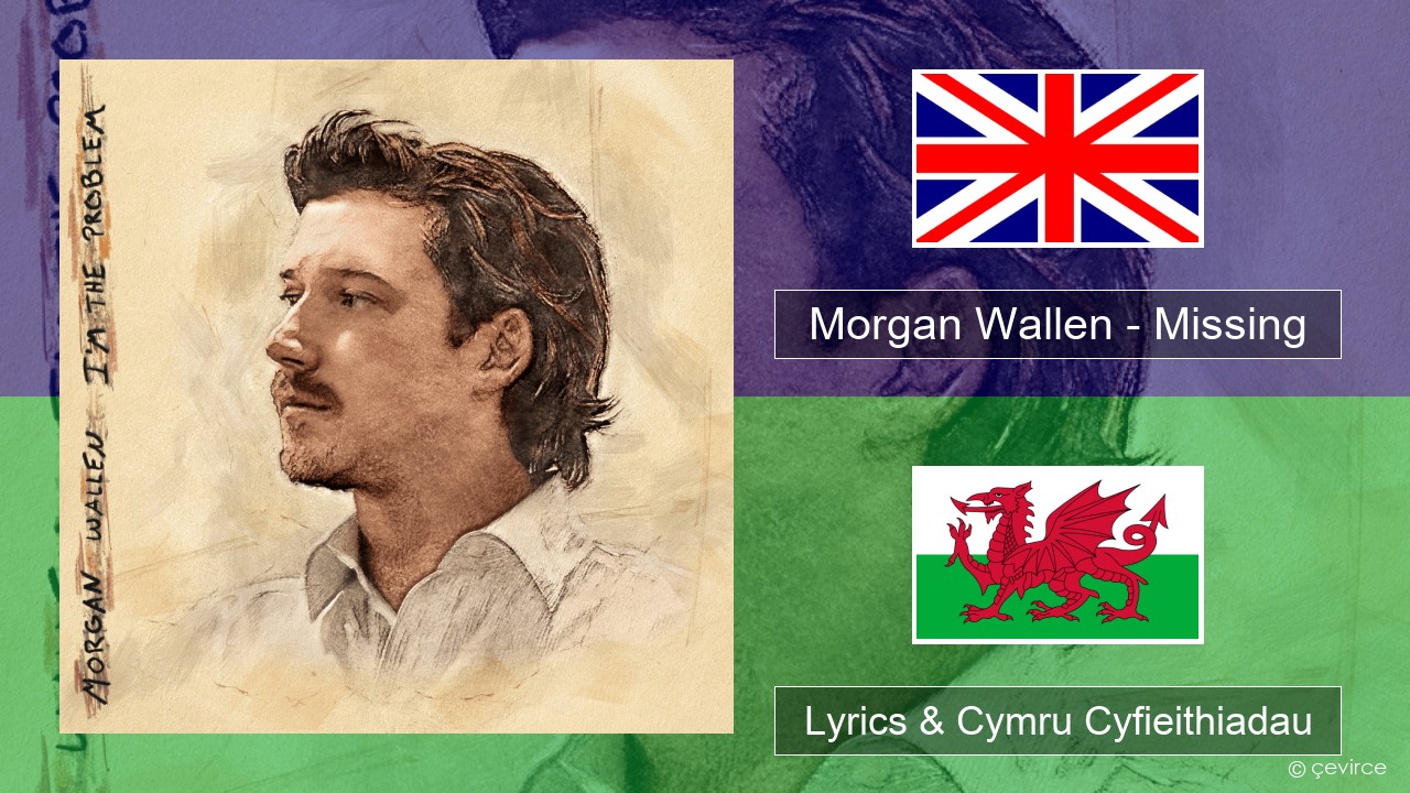 Morgan Wallen – Missing Saesneg Lyrics & Cymru Cyfieithiadau