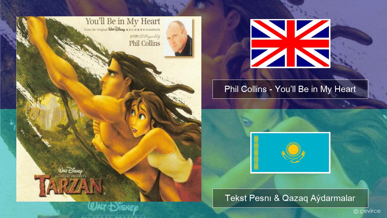 Phil Collins – You’ll Be in My Heart Aǵylshyn Tekst Pesnı & Qazaq (latyn) Aýdarmalar