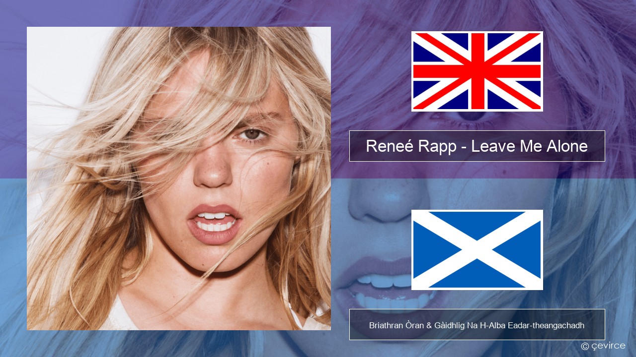 Reneé Rapp – Leave Me Alone Gaelic Briathran Òran & Gàidhlig Na H-Alba Eadar-theangachadh