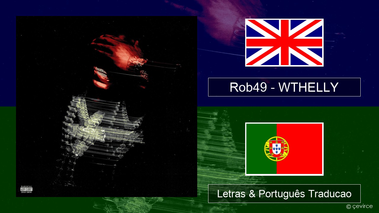 Rob49 – WTHELLY Inglês Letras & Português Traducao