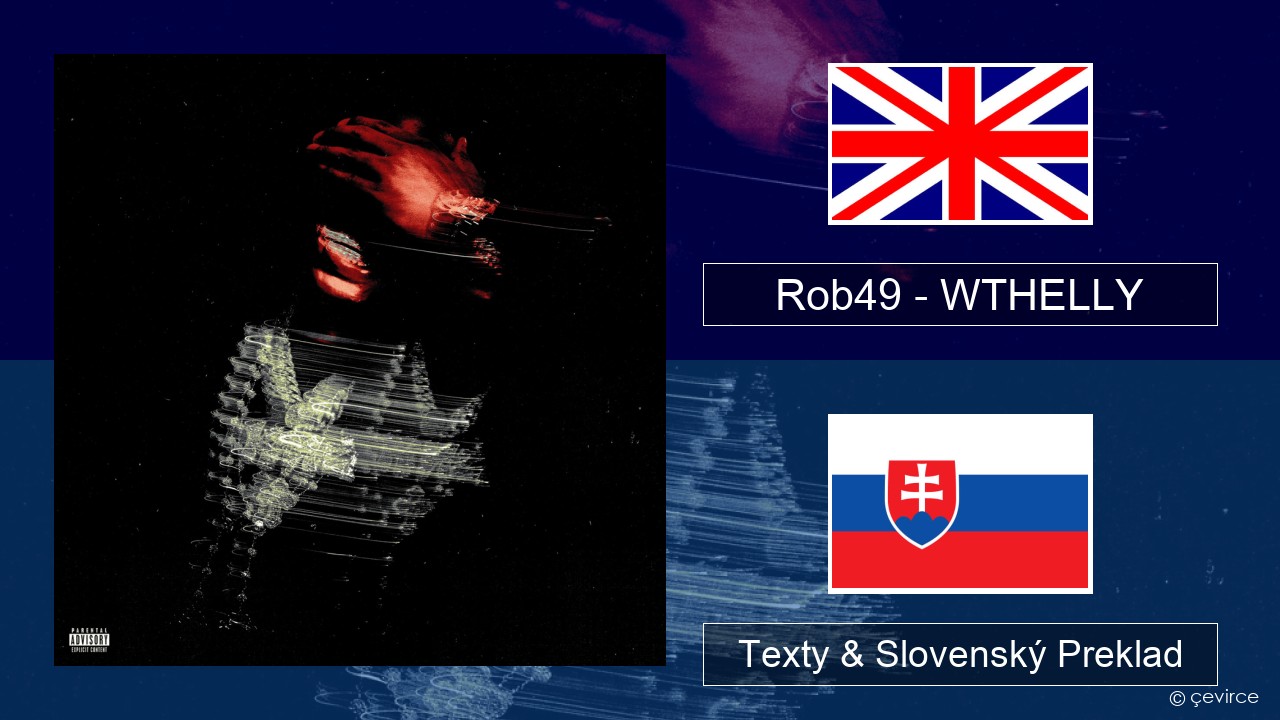 Rob49 – WTHELLY Anglický Texty & Slovenský Preklad