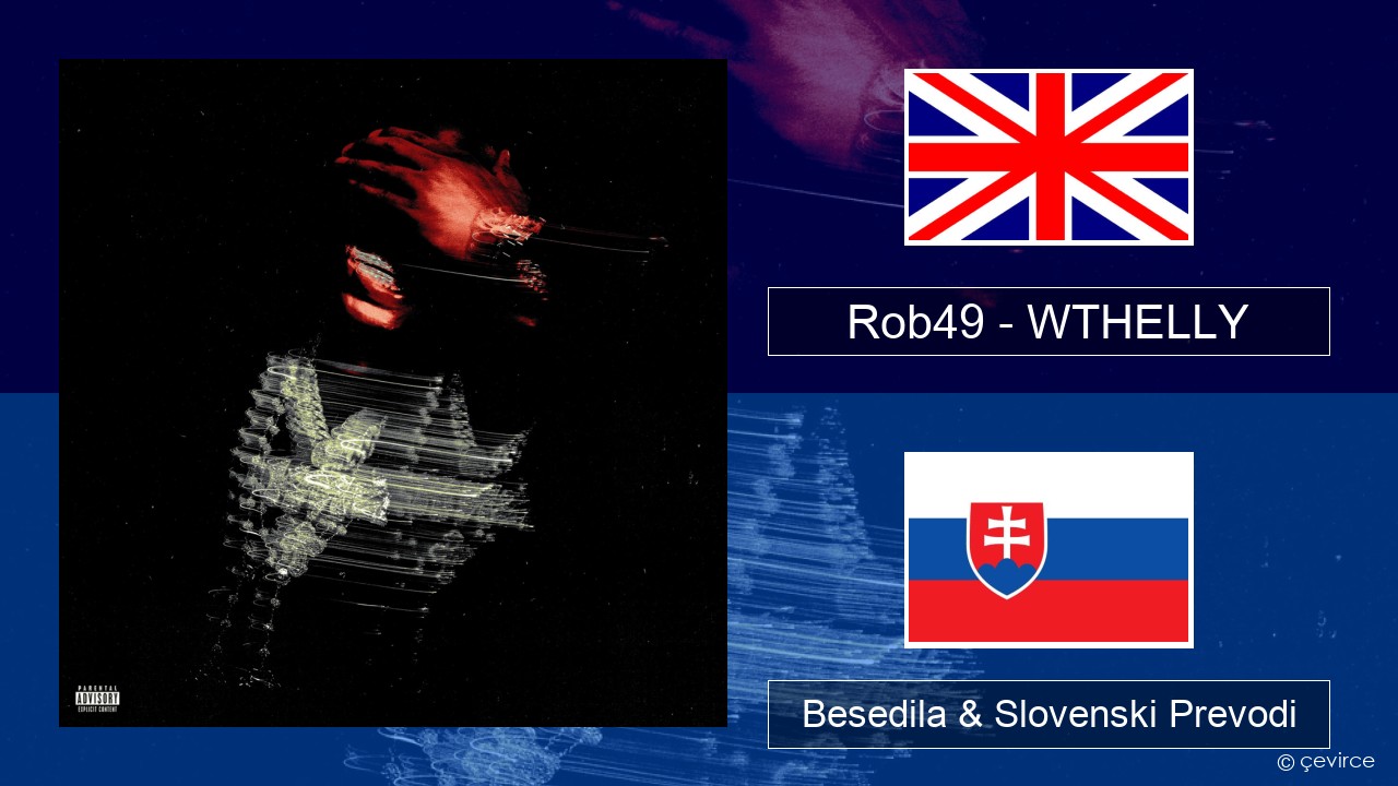 Rob49 – WTHELLY Slovenščina Besedila & Slovenski Prevodi