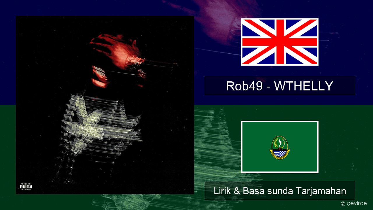 Rob49 – WTHELLY Basa inggris Lirik & Basa sunda Tarjamahan