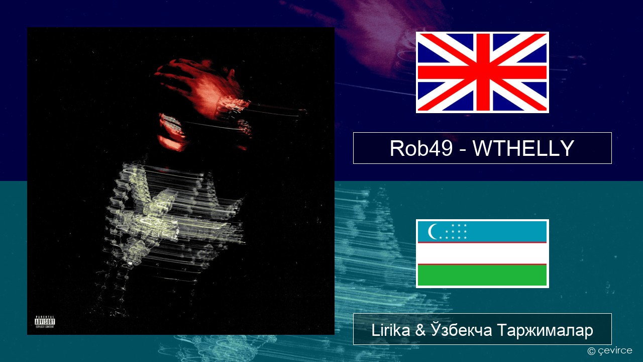 Rob49 – WTHELLY Инглиз тили Lirika & Ўзбекча (Кирил) Таржималар