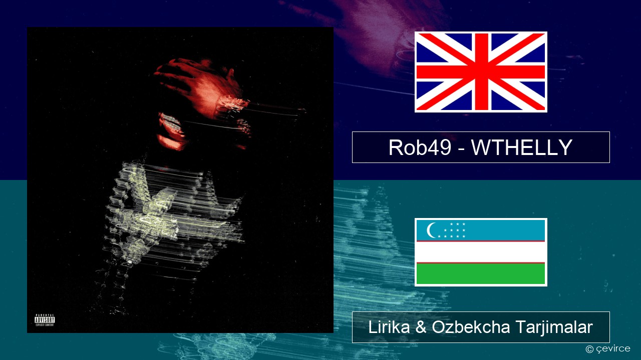 Rob49 – WTHELLY Ingliz tili Lirika & Ozbekcha Tarjimalar