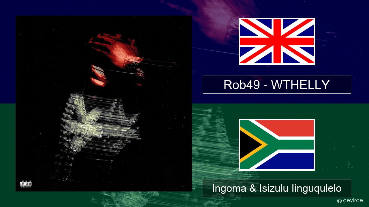 Rob49 – WTHELLY Isixhosa Ingoma & Isizulu Iinguqulelo
