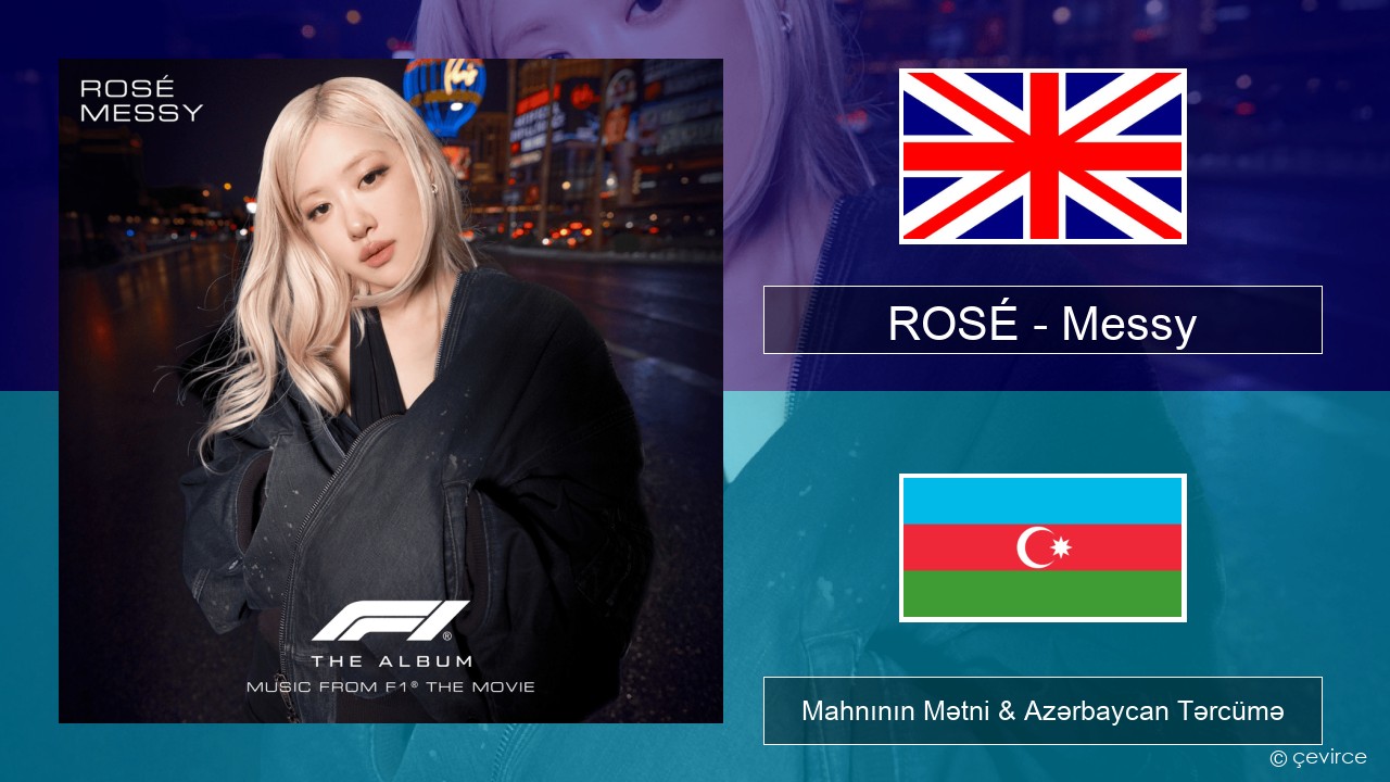 ROSÉ – Messy İngilis dili Mahnının Mətni & Azərbaycan Tərcümə