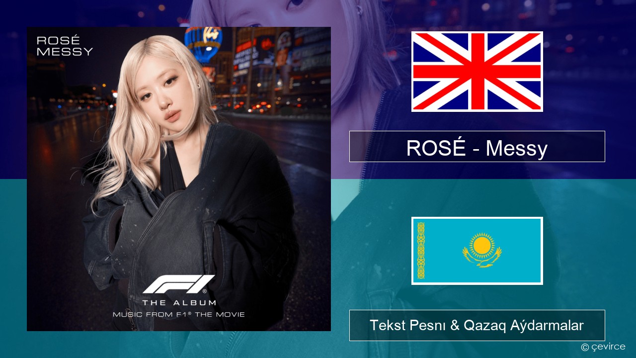 ROSÉ – Messy Aǵylshyn Tekst Pesnı & Qazaq (latyn) Aýdarmalar