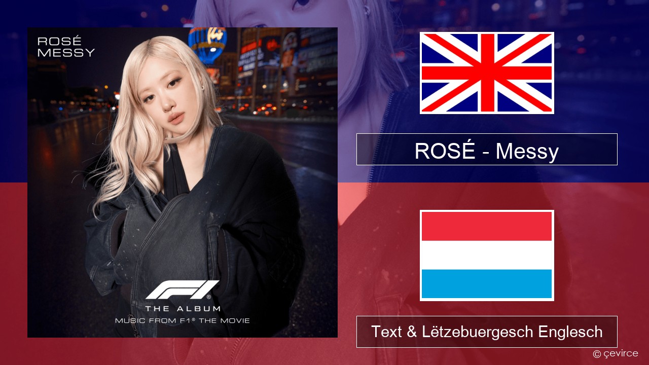 ROSÉ – Messy Englisch Text & Lëtzebuergesch Englesch