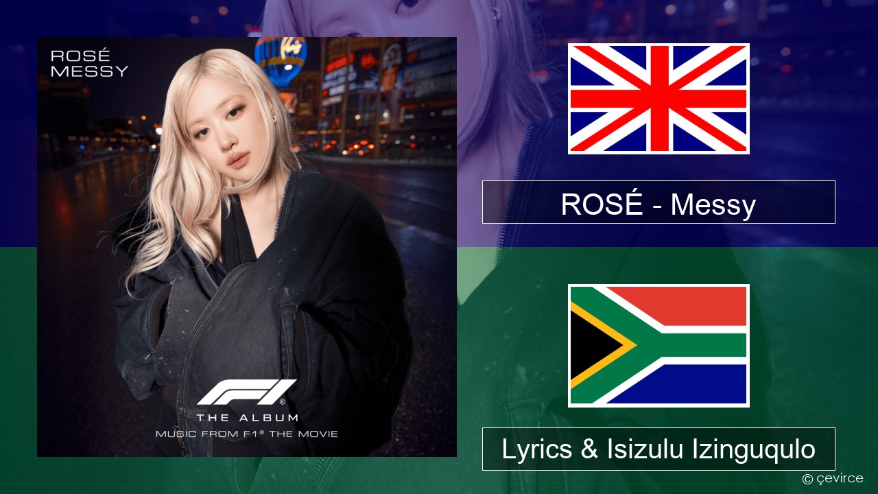 ROSÉ – Messy Isizulu Lyrics & Isizulu Izinguqulo