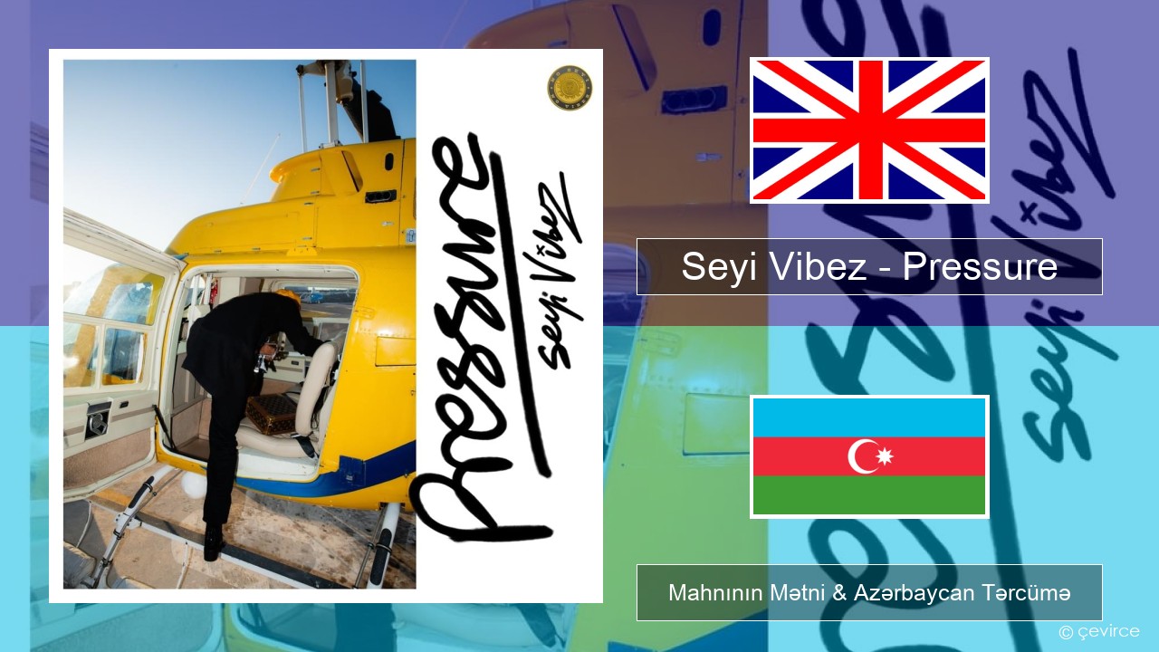 Seyi Vibez – Pressure İngilis dili Mahnının Mətni & Azərbaycan Tərcümə
