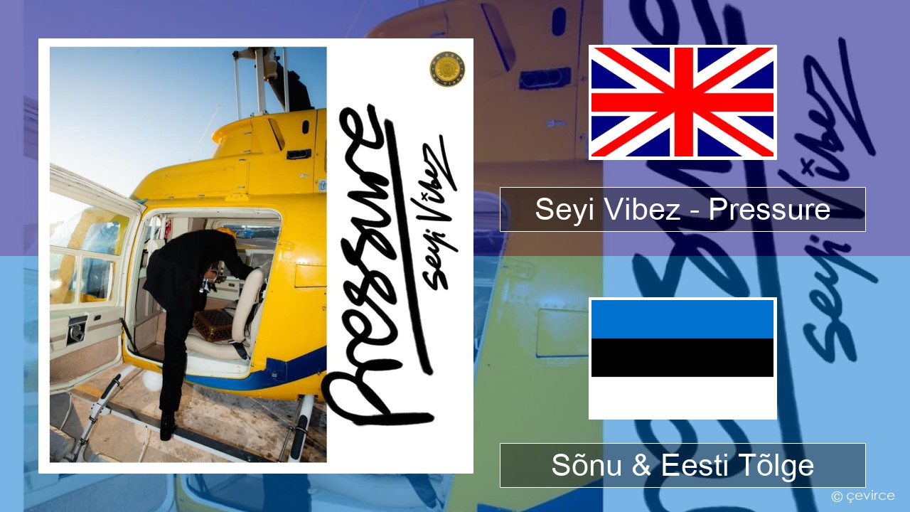 Seyi Vibez – Pressure Inglise Sõnu & Eesti Tõlge