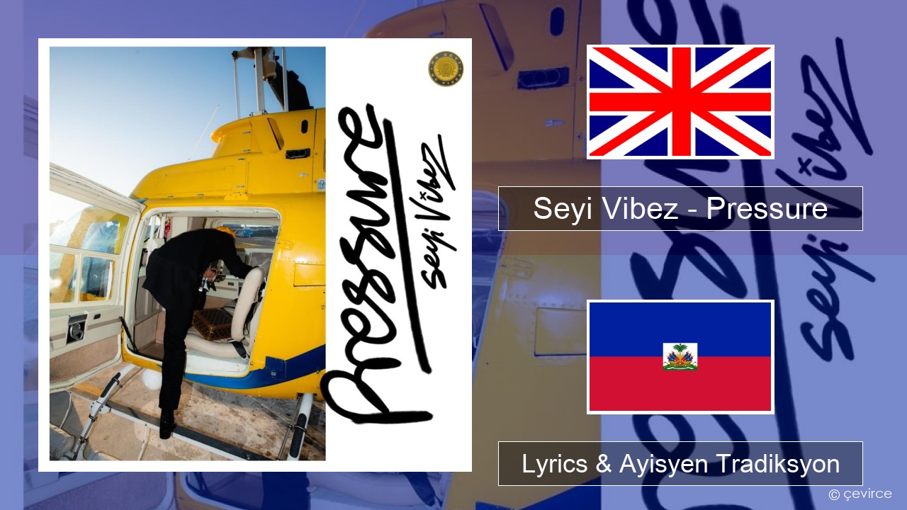 Seyi Vibez – Pressure Angle Lyrics & Ayisyen Tradiksyon
