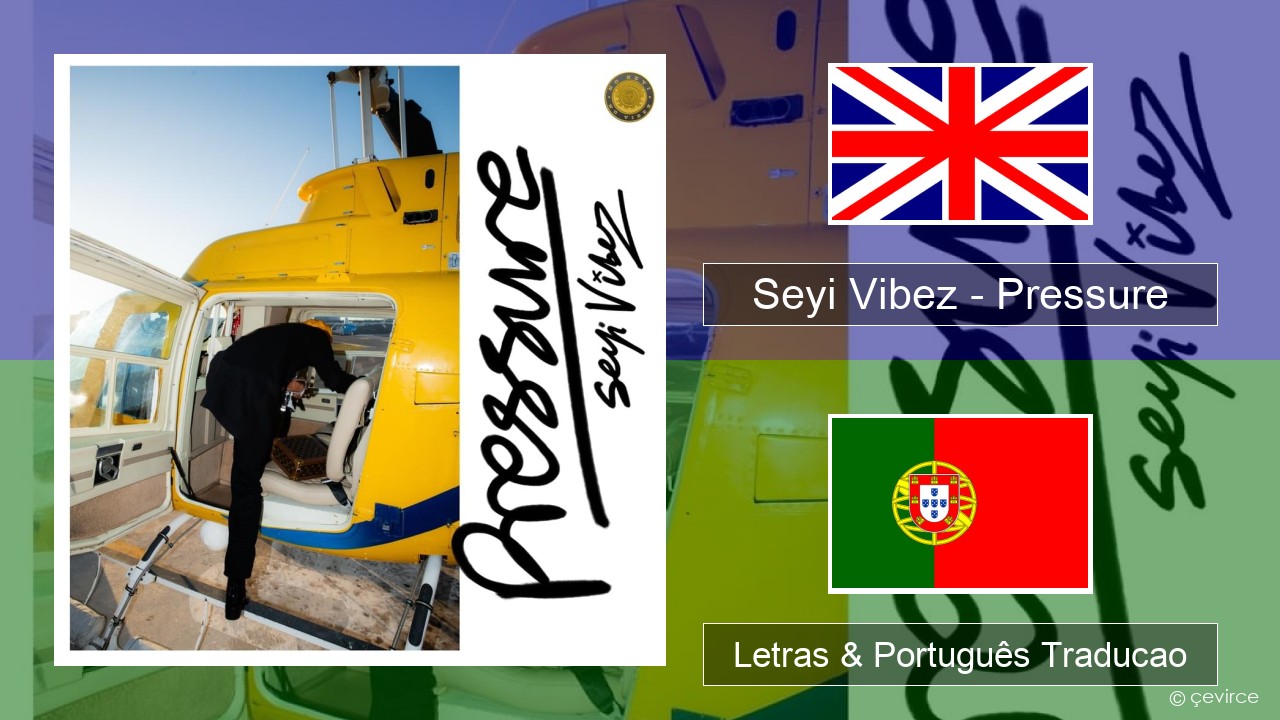 Seyi Vibez – Pressure Inglês Letras & Português Traducao