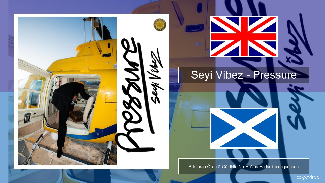 Seyi Vibez – Pressure Gaelic Briathran Òran & Gàidhlig Na H-Alba Eadar-theangachadh