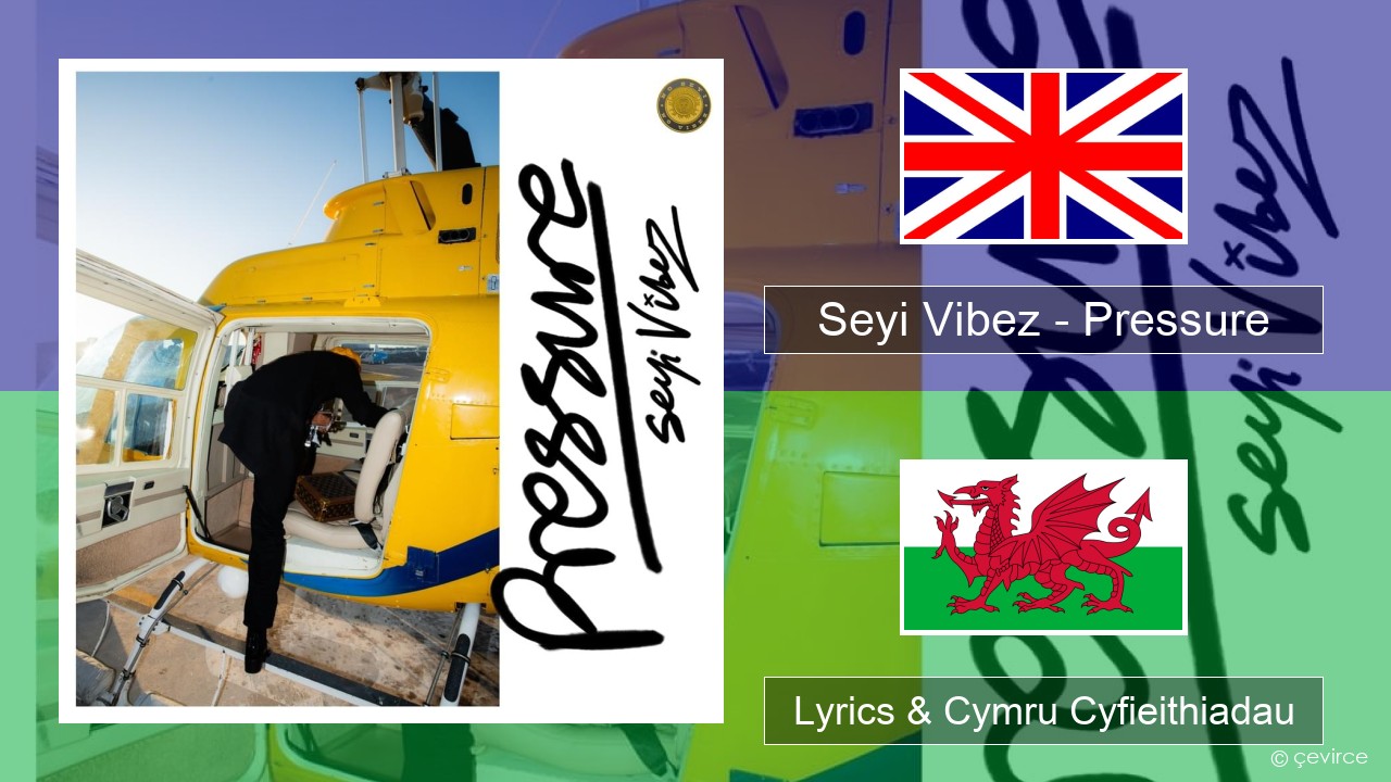 Seyi Vibez – Pressure Saesneg Lyrics & Cymru Cyfieithiadau