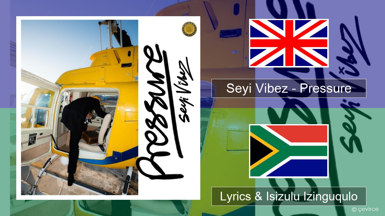 Seyi Vibez – Pressure Isizulu Lyrics & Isizulu Izinguqulo