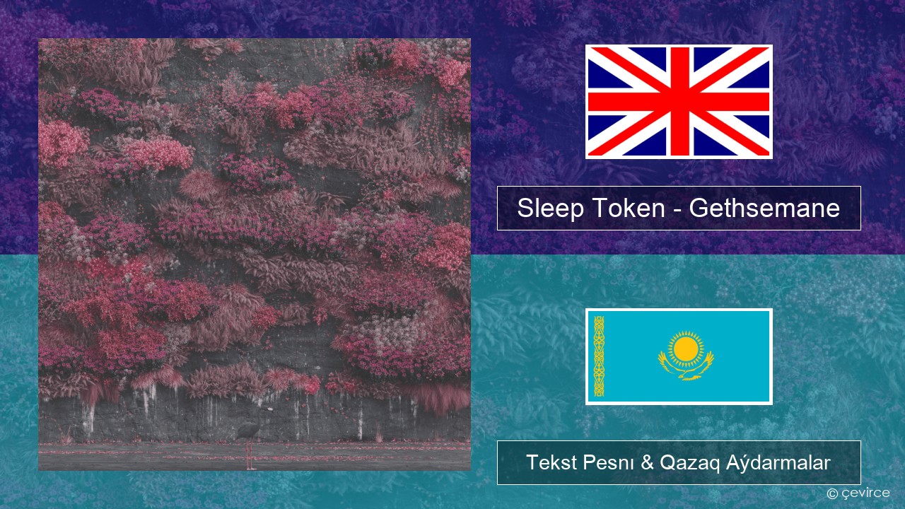 Sleep Token – Gethsemane Aǵylshyn Tekst Pesnı & Qazaq (latyn) Aýdarmalar