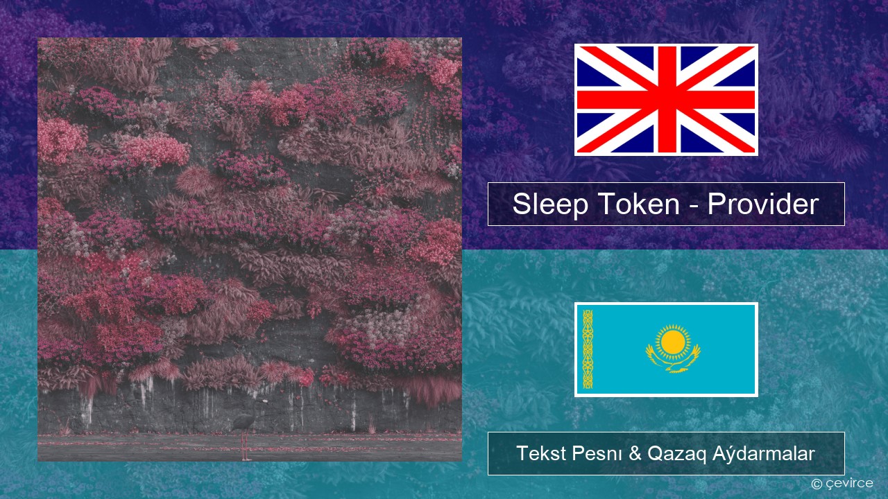 Sleep Token – Provider Aǵylshyn Tekst Pesnı & Qazaq (latyn) Aýdarmalar