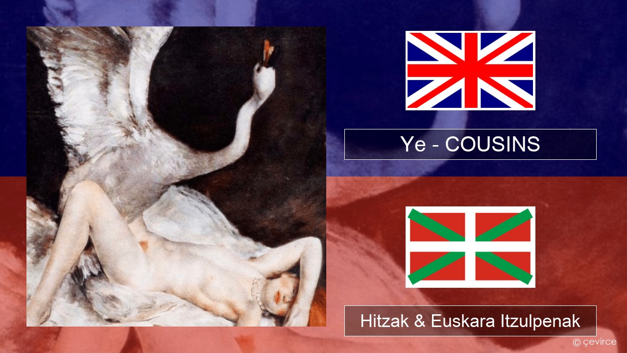 Ye – COUSINS Ingelesa Hitzak & Euskara Itzulpenak