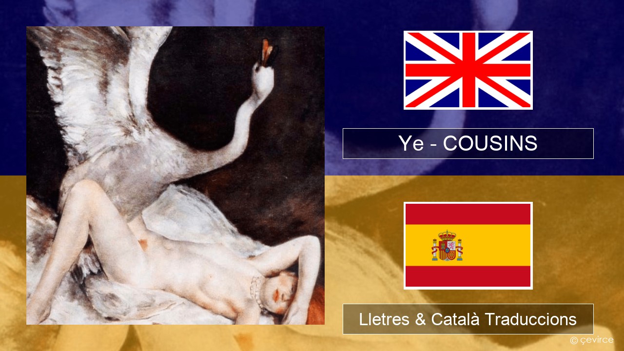 Ye – COUSINS Anglès Lletres & Català Traduccions