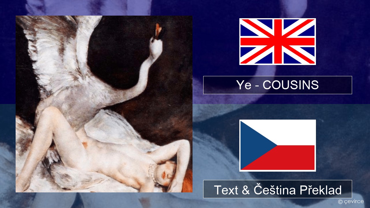 Ye – COUSINS Anglický Text & Čeština Překlad