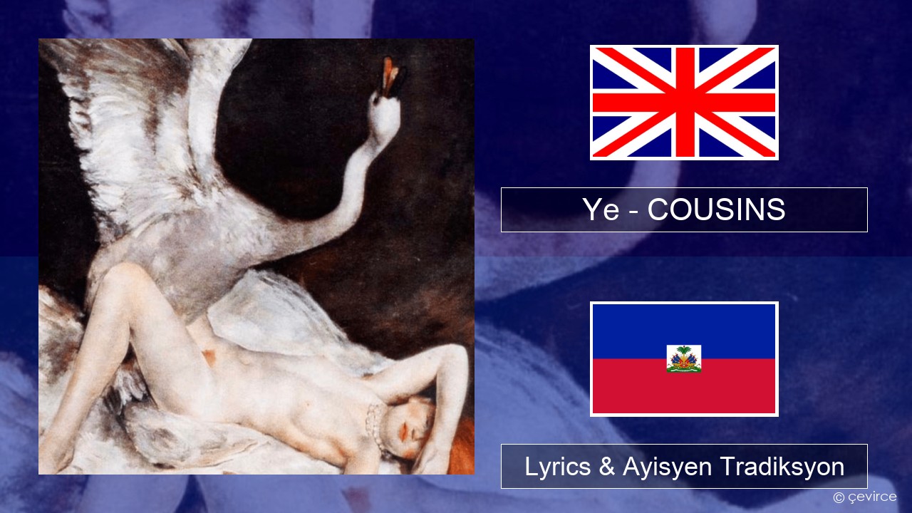 Ye – COUSINS Angle Lyrics & Ayisyen Tradiksyon