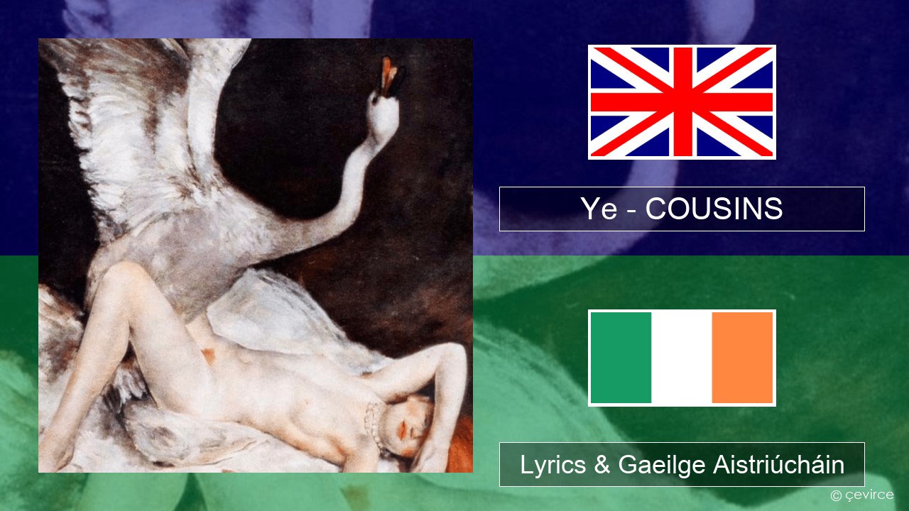 Ye – COUSINS Béarla Lyrics & Gaeilge Aistriúcháin