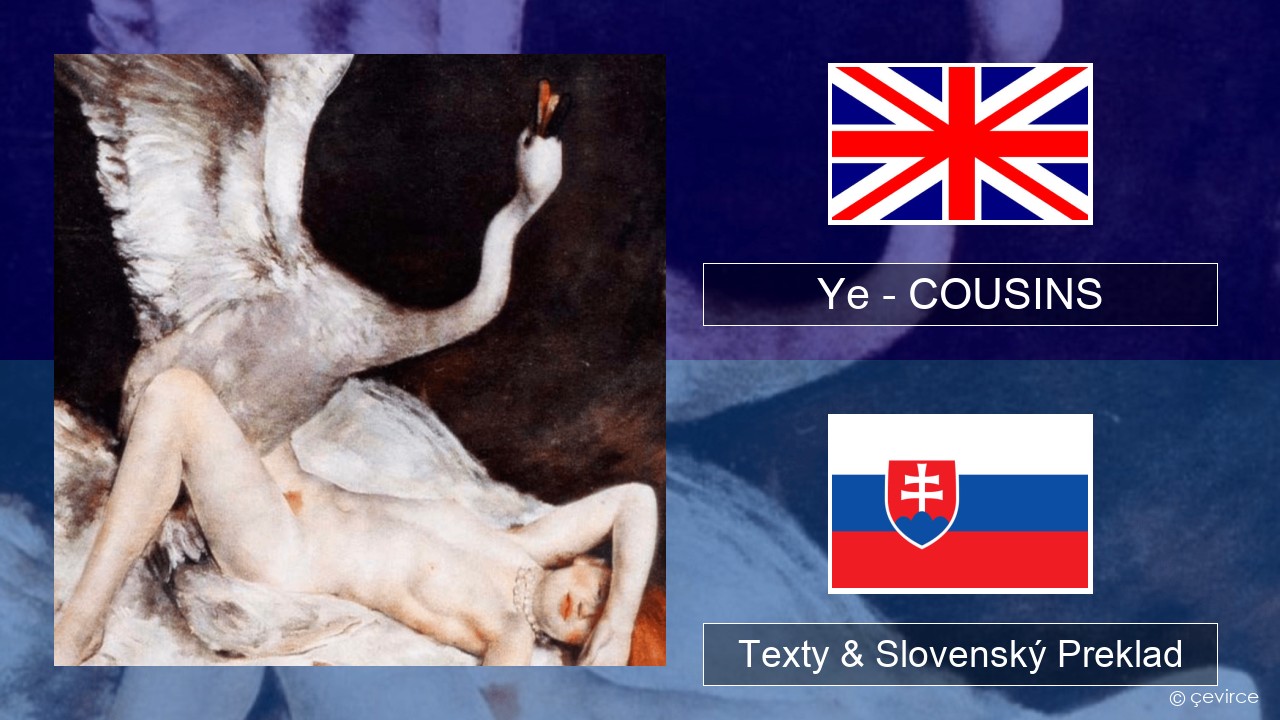 Ye – COUSINS Anglický Texty & Slovenský Preklad