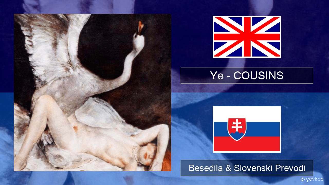 Ye – COUSINS Slovenščina Besedila & Slovenski Prevodi