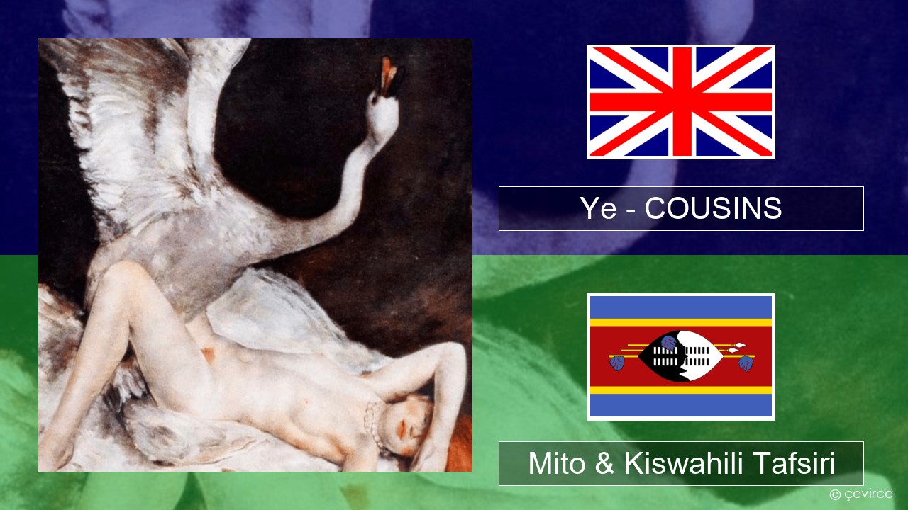 Ye – COUSINS Englishen Mito & Kiswahili Tafsiri