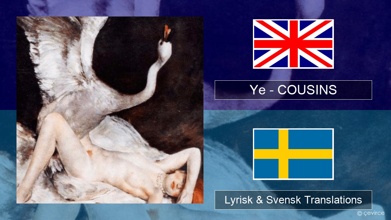 Ye – COUSINS Engelsk Lyrisk & Svensk Translations