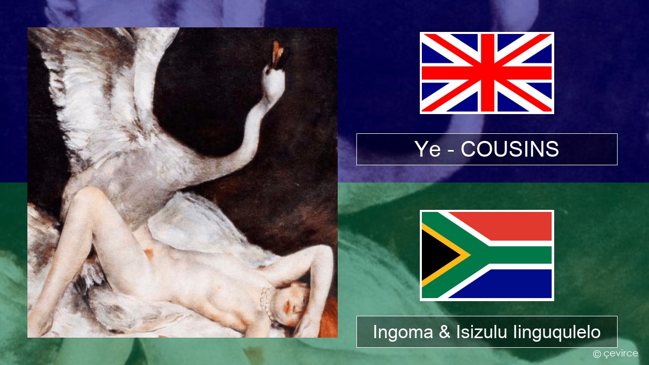 Ye – COUSINS Isixhosa Ingoma & Isizulu Iinguqulelo