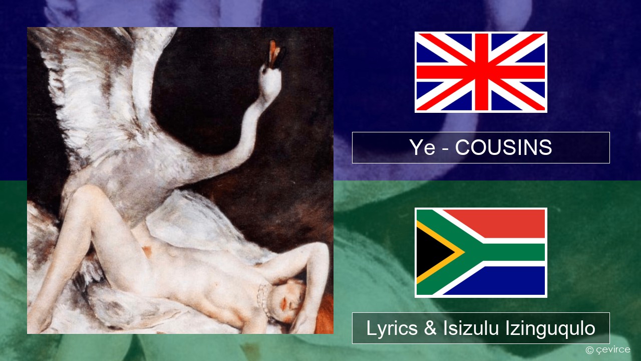 Ye – COUSINS Isizulu Lyrics & Isizulu Izinguqulo