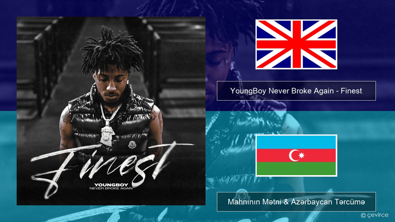 YoungBoy Never Broke Again – Finest İngilis dili Mahnının Mətni & Azərbaycan Tərcümə