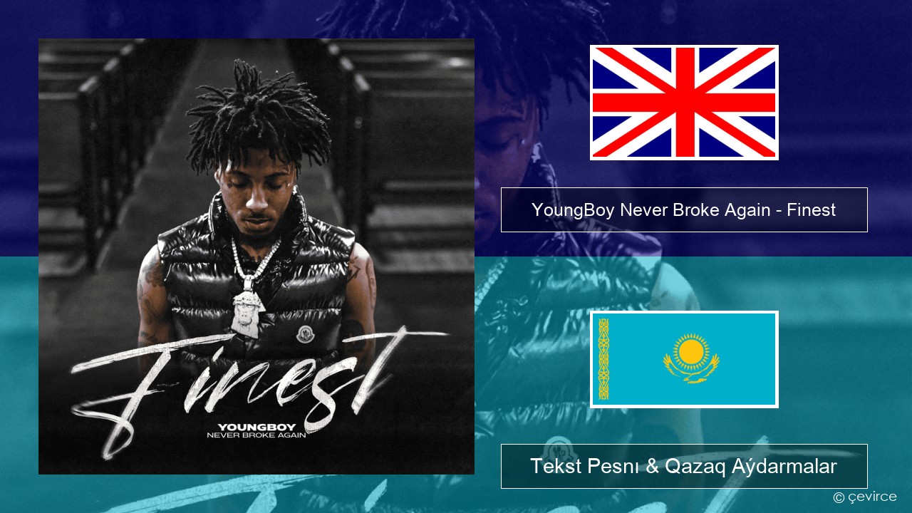 YoungBoy Never Broke Again – Finest Aǵylshyn Tekst Pesnı & Qazaq (latyn) Aýdarmalar