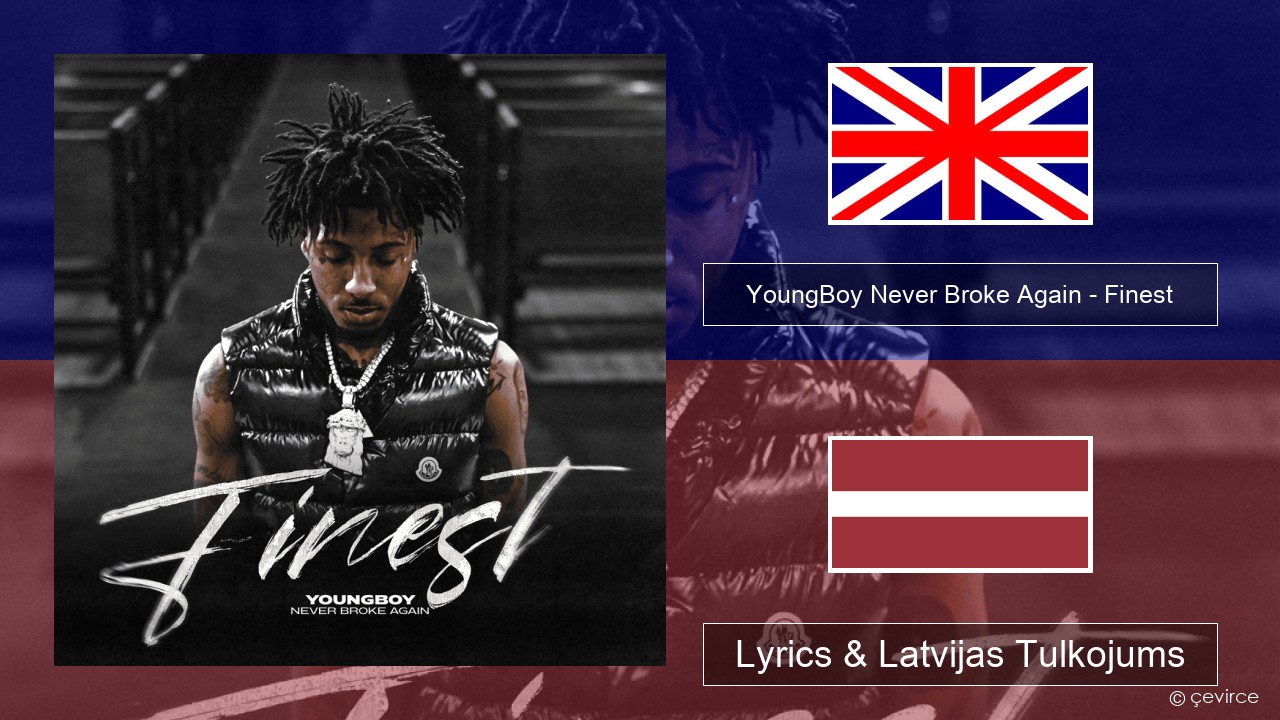 YoungBoy Never Broke Again – Finest Angļu Lyrics & Latvijas Tulkojums