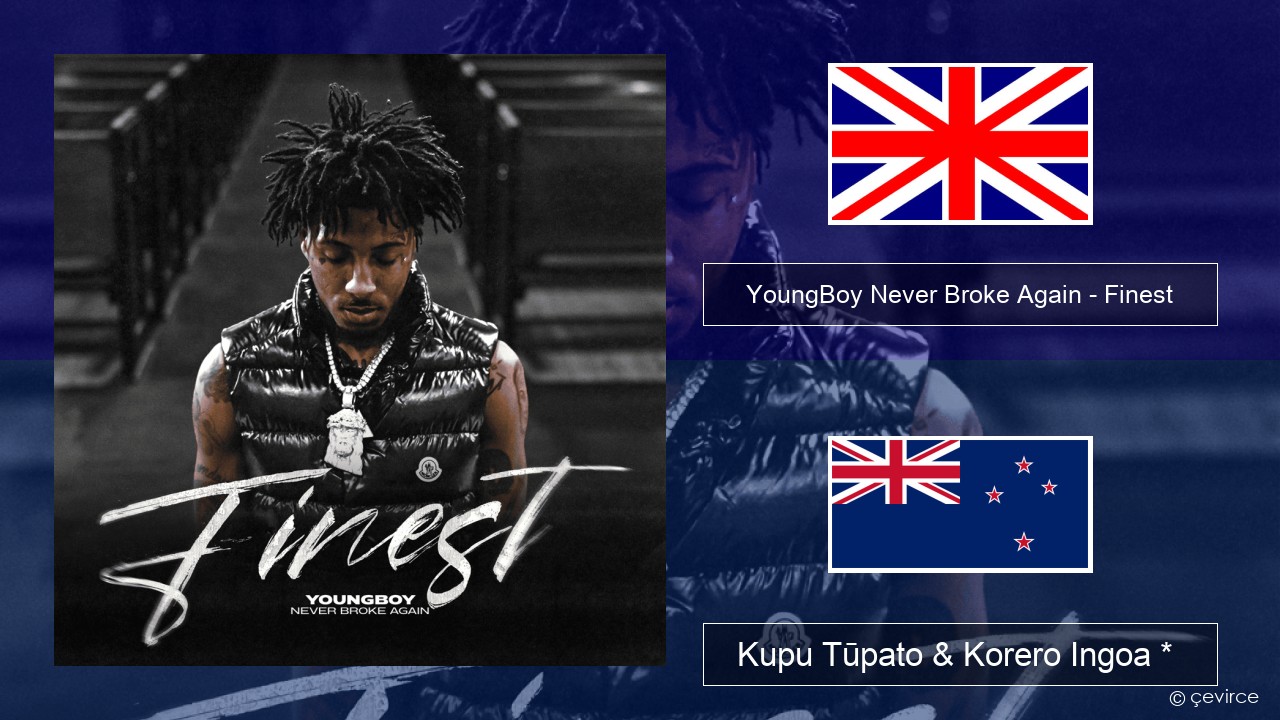 YoungBoy Never Broke Again – Finest Ingoa *  Kupu Tūpato & Korero Ingoa *