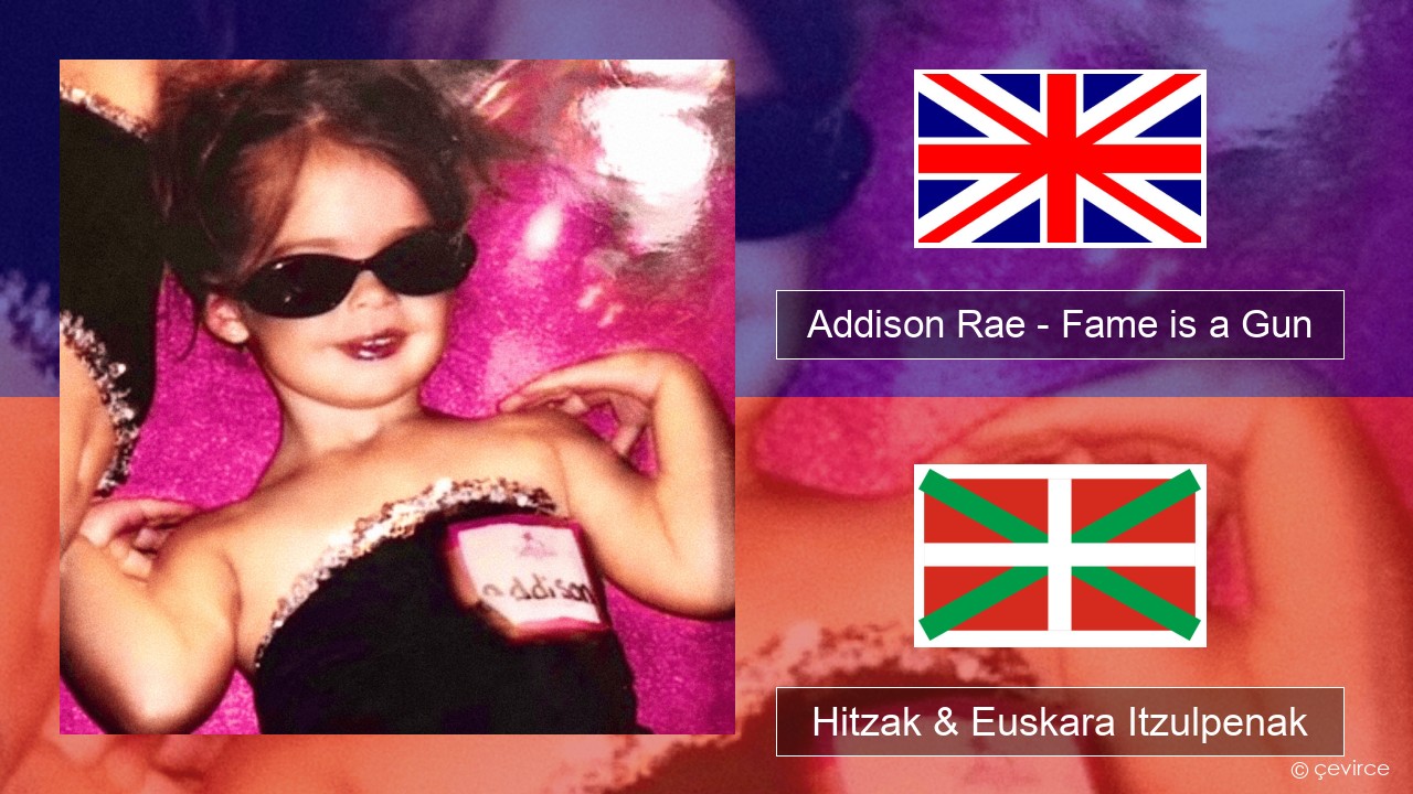 Addison Rae – Fame is a Gun Ingelesa Hitzak & Euskara Itzulpenak