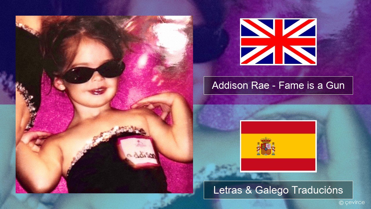 Addison Rae – Fame is a Gun Inglés Letras & Galego Traducións