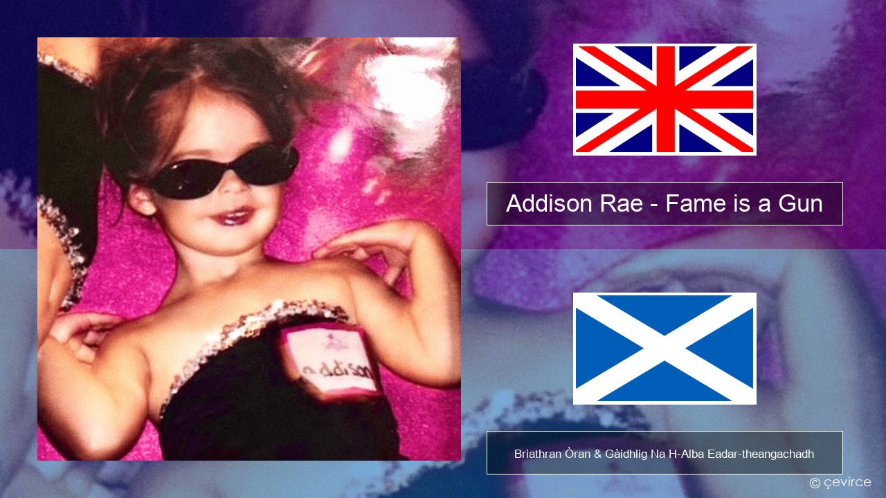 Addison Rae – Fame is a Gun Gaelic Briathran Òran & Gàidhlig Na H-Alba Eadar-theangachadh