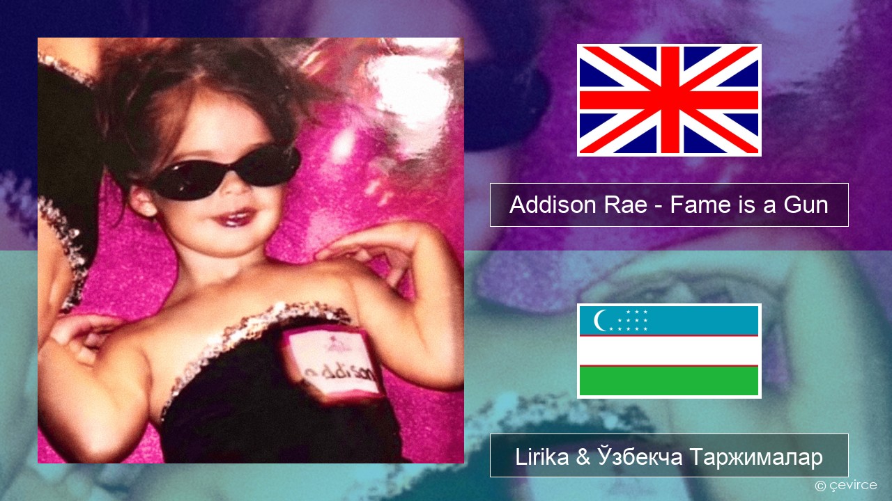 Addison Rae – Fame is a Gun Инглиз тили Lirika & Ўзбекча (Кирил) Таржималар