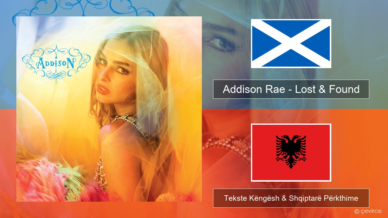 Addison Rae – Lost & Found Galiç Skocez Tekste Këngësh & Shqiptarë Përkthime