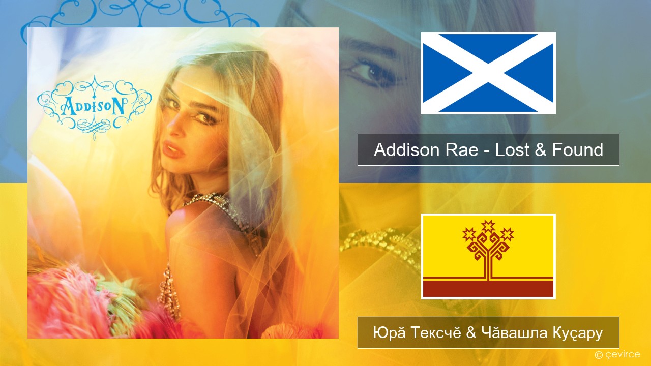 Addison Rae – Lost & Found Шотланди гэлӗ Юрӑ Тексчӗ & Чӑвашла Куҫару