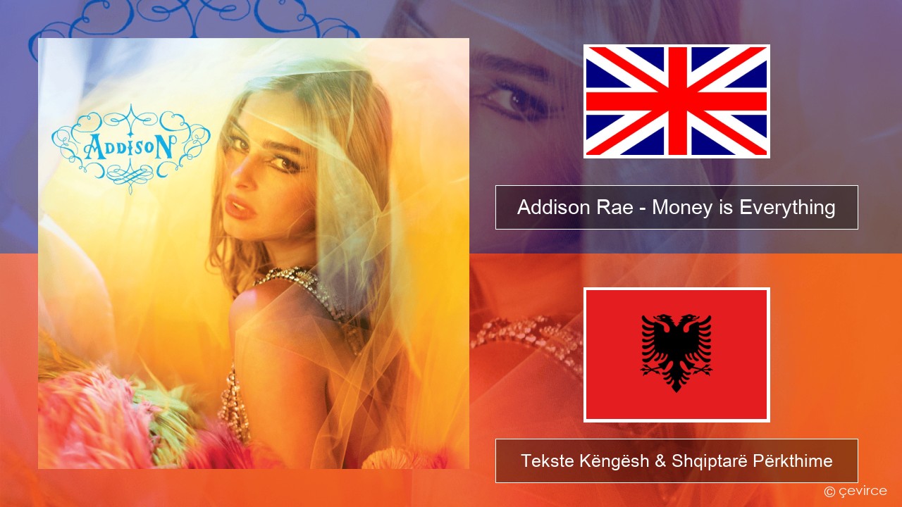 Addison Rae – Money is Everything Anglisht Tekste Këngësh & Shqiptarë Përkthime