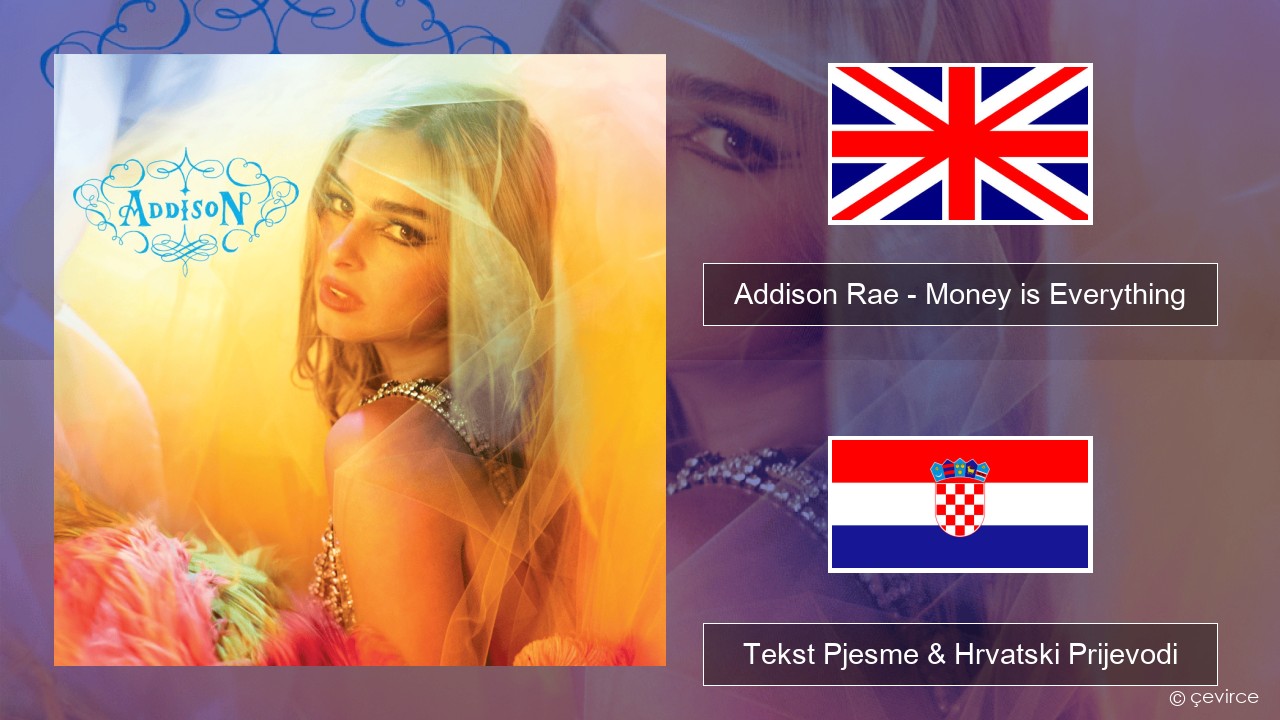 Addison Rae – Money is Everything Engleski Tekst Pjesme & Hrvatski Prijevodi
