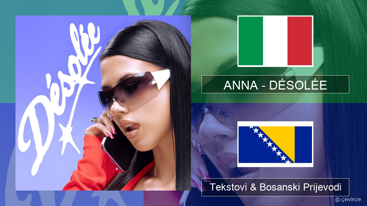 ANNA – DÉSOLÉE Italijanski Tekstovi & Bosanski Prijevodi