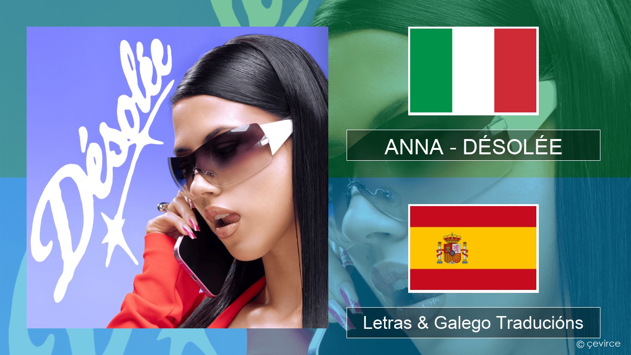 ANNA – DÉSOLÉE Italiano Letras & Galego Traducións
